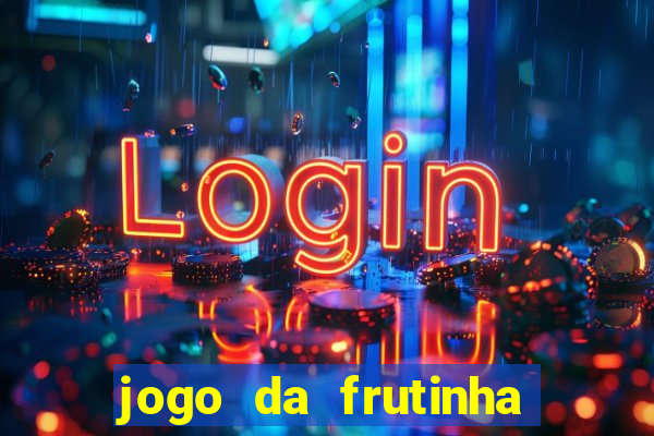 jogo da frutinha para ganhar dinheiro